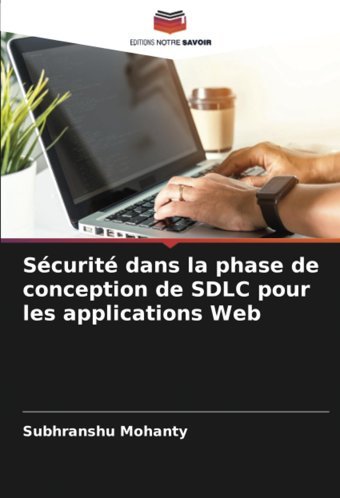 Scurit Dans La Phase De Conception De Sdlc Pour Les Applications Web Mohanty, Subhranshu Editions Notre Savoir