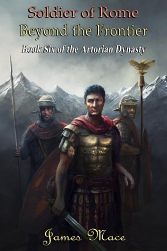 Soldier Of Romebeyond The Frontier (The Artorian Dynasty)6 Mace, James Independently Publıshed