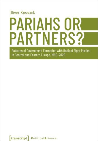 Pariahs Or Partners?Patterns Of Government Formation With Radical Right Parties In Central And Eastern Europe, 1990-2020 (Edition Politik)153 Oliver Kossack Transcript