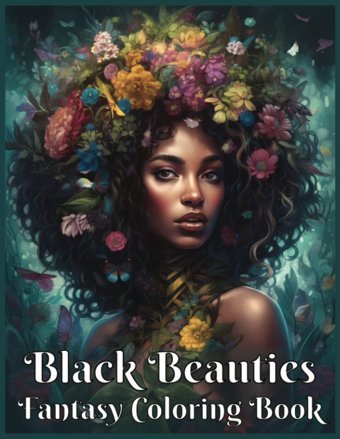 Black Beauties Fantasy Coloring Book For Black Women50 Portraits Of Black And Brown Ladies In Nature With Flowers And Various Hairstyles Celebrating And Girls. Excellent Gift For Relaxation! Creations, Zabgab Independently Publıshed