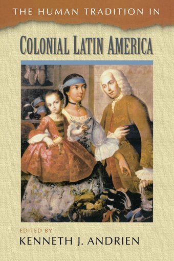 The Human Tradition In Colonial LatIn America (Human Tradition Around The World) Rowman & Littlefield