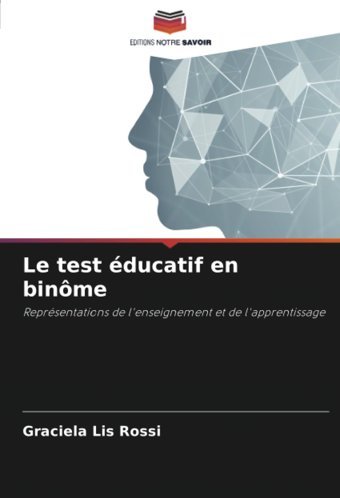 Le Test Ducatif En Binmereprsentations De L'Enseignement Et De L'Apprentissage Rossi, Graciela Lis Editions Notre Savoir