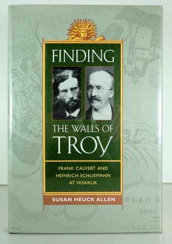 Finding The Walls Of Troyfrank Calvert And Heinrich Schliemann At Hisarlik Allen, Susan Heuck University Of California Press