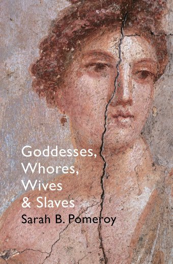 Goddesses, Whores, Wives And Slaveswomen In Classical Antiquity Pomeroy, Sarah B Bodley Head