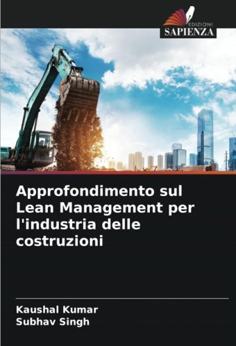 Approfondimento Sul Lean Management Per L'İndustria Delle Costruzioni Kumar, Kaushal Edizioni Sapienza