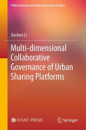Multi-Dimensional Collaborative Governance Of Urban Sharing Platforms (Public Economy And Urban Governance In China) Li, Jiachen Springer