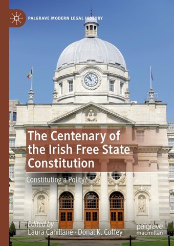 The Centenary Of The Irish Free State Constitutionconstituting A Polity? (Palgrave Modern Legal History) Palgrave Macmillan