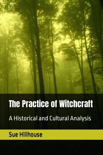 The Practice Of Witchcrafta Historical And Cultural Analysis Hillhouse, Sue Independently Publıshed