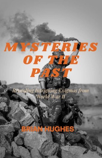 Mysterıes Of The Pastrevealıng Intrıguıng Enıgmas From World War Iı Hughes, Brıan Independently Publıshed