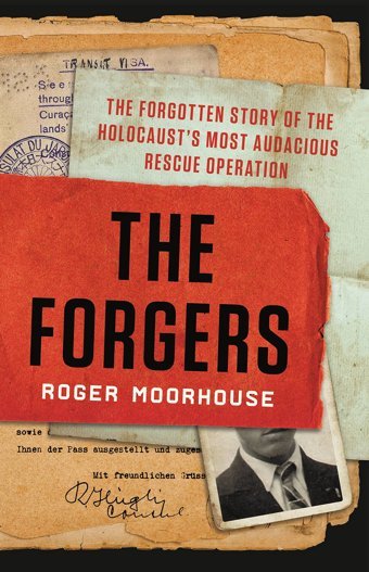 The Forgersthe Forgotten Story Of The Holocaust'S Most Audacious Rescue Operation Moorhouse, Roger Basic Books
