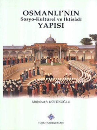 Osmanlı'Nın Sosyo-Kültürel Ve İktisadi Yapısı (Ciltli) Mübahat S. Kütükoğlu Türk Tarih Kurumu