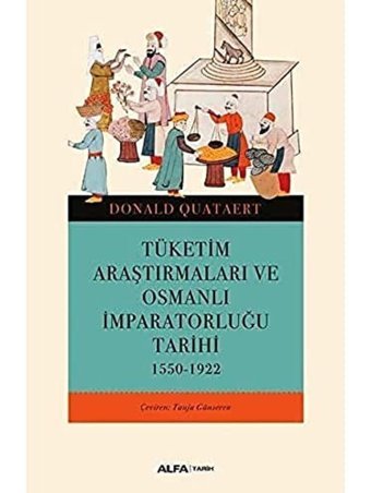 Tüketim Araştırmaları Ve Osmanlı İmparatorluğu Tarihi1550-1922 Donald Quataert Alfa Yayınları