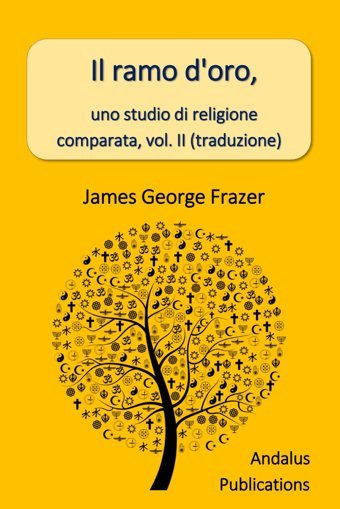 Il Ramo D'Oro, Uno Studio Di Religione Comparata, Vol. Iı (Traduzione) Frazer, James George Independently Publıshed