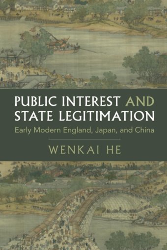 Public Interest And State Legitimationearly Modern England, Japan, And China (Cambridge Studies In Historical Sociology) He, Wenkai Cambridge University Press, Uk