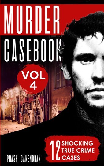 Murder Casebook Volume 412 Shocking True Crime Cases Ganendran, Prash Independently Publıshed