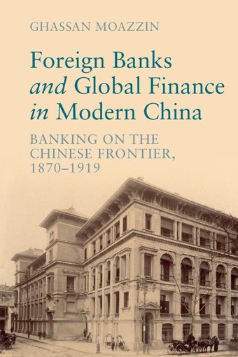 Foreign Banks And Global Finance In Modern Chinabanking On The Chinese Frontier, 1870-1919 (Cambridge Studies In The Emergence Of Global Enterprise) Moazzin, Ghassan Cambridge University Press, Uk