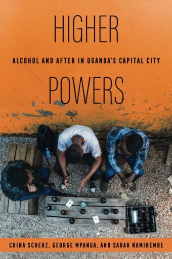 Higher Powersalcohol And After In Ugandas Capital Cityalcohol And After In Ugandas Capital City Scherz, China University Of California Press