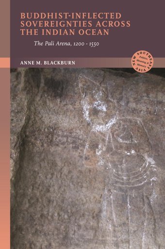 Buddhist-Inflected Sovereignties Across The Indian Oceanthe Pali Arena, 1200-1550 (New Southeast Asiapolitics, Meaning, And Memory) Blackburn, Anne M. University Of Hawai'İ Press