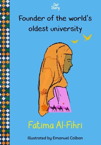 Fatima Al-Fihrifounder Of The World'S Oldest University (Our Story) Media, Our Story Independently Publıshed
