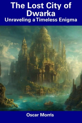 The Lost City Of Dwarkaunraveling A Timeless Enigma Morris, Oscar Independently Publıshed