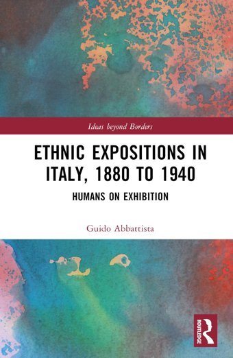 Ethnic Expositions In Italy, 1880 To 1940Humans On Exhibition (Ideas Beyond Borders) Abbattista, Guido Routledge