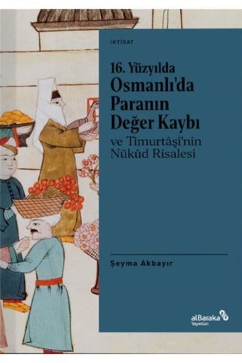 16. Yüzyılda Osmanlıda Paranın Değer Kaybı Ve TimurtaşinIn Nükud Risalesi Şeyma Akbayır Albaraka Yayınları