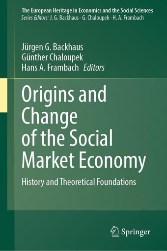 Origins And Change Of The Social Market Economyhistory And Theoretical Foundations (The European Heritage In Economics And The Social Sciences, 26, Band 26) Springer