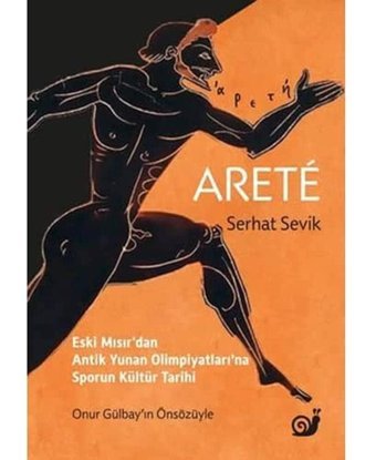 Arete - Eski Mısırdan Antik Yunan Olimpiyatlarına Sporun Kültür Tarihi Serhat Sevik SakIn Kitap