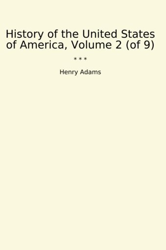 History Of The United States Of America, Volume 2 (Of 9) (Classic Books) Henry Adams Lettel Books