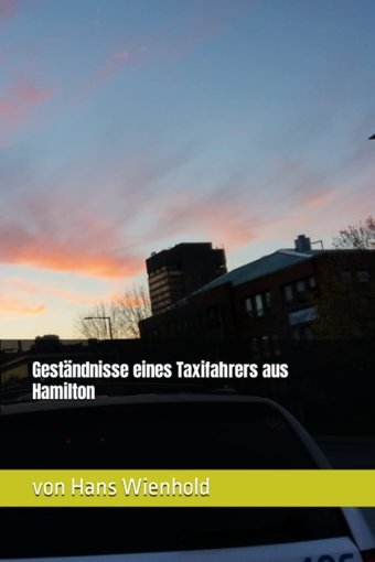 Gestndnisse Eines Taxifahrers Aus Hamilton (German Edition) Wienhold, Von Hans Independently Publıshed