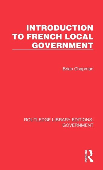 Introduction To French Local Government ( Library Editionsgovernment) Chapman, Brian Routledge
