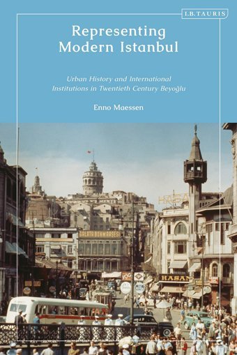 Representing Modern Istanbulurban History And International Institutions In Twentieth Century Beyoglu Maessen, Enno I. B. Tauris