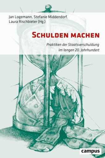 Schulden Machenpraktiken Der Staatsverschuldung İm Langen 20. Jahrhundert Campus Verlag