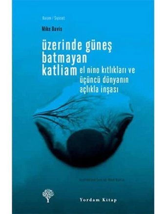 Üzerinde Güneş Batmayan Katliamel Nino Kıtlıkları Ve Üçüncü Dünyanın Açlıkla İnşası (Kapak Resmi Değişebilir) Mike Davis Yordam Kitap