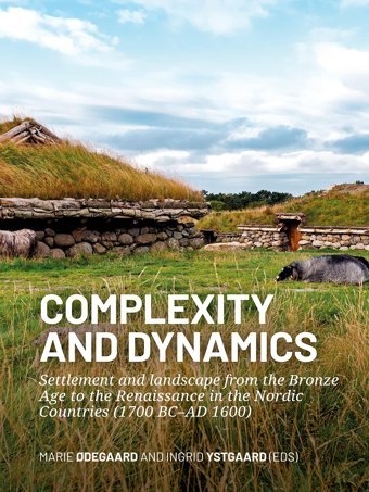 Complexity And Dynamicssettlement And Landscape From The Bronze Age To The Renaissance In The Nordic Countries (1700 Bcad 1600) Sidestone Press