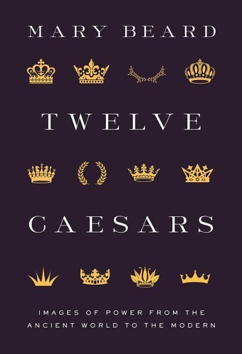 Twelve Caesarsimages Of Power From The Ancient World To The Modern Beard, Mary Princeton University Press
