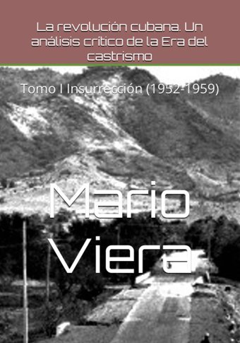 La RevolucIn Cubana. Un Anlisis Crtico De La Era Del Castrismotomo I InsurreccIn (1952-1959) (Spanish Edition) Viera, Mario Julio Independently Publıshed
