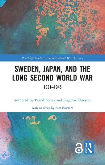 Sweden, Japan, And The Long Second World War1931-1945 ( Studies In Second World War History) Lottaz, Pascal Routledge