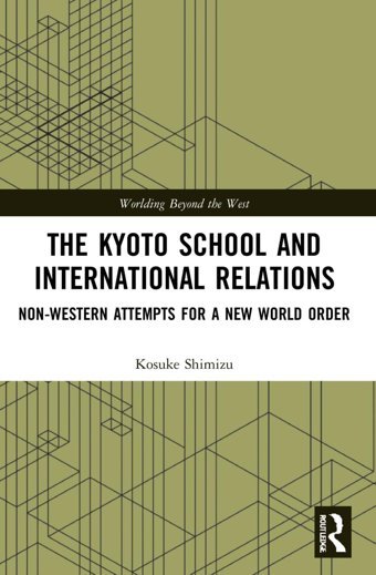 The Kyoto School And International Relations (Worlding Beyond The West) Shimizu, Kosuke Routledge