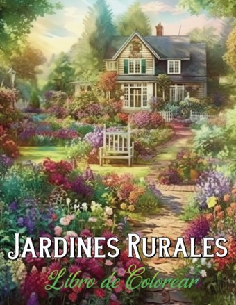 Libro De Colorear Jardines Rurales50 Pginas Para Colorear Espectaculares Para Adolescentes Y Adultos | Con Hermosos Paisajes Rurales, Flores En Pleno Esplendor, Mariposas Encantadoras Y Ms Kinsman, Jade Independently Publıshed