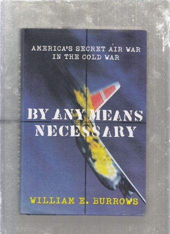 By Any Means Necessaryamerica'S Secret Air War In The Cold War Burrows, William E. Farrar, Straus And Giroux