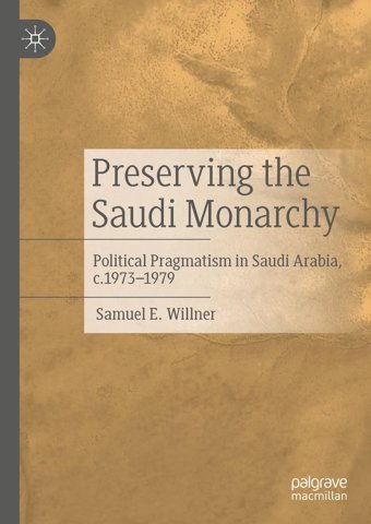 Preserving The Saudi Monarchypolitical Pragmatism In Saudi Arabia, C.1973-1979 Willner, Samuel Palgrave Macmillan