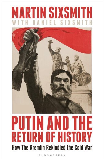 PutIn And The Return Of Historyhow The KremlIn Rekindled The Cold War Sixsmith, MartIn Bloomsbury Continuum