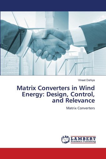 Matrix Converters In Wind Energydesign, Control, And Relevancematrix Converters Dahiya, Vineet Lap Lambert Academic Publishing