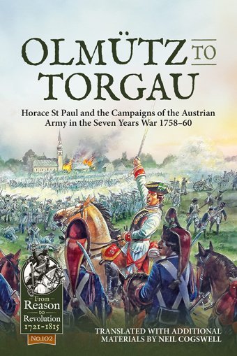 Olmutz To Torgauhorace St Paul And The Campaigns Of The Austrian Army In The Seven Years War 1758-60102 (From Reason To Revolution) Cogswell, Neil Helion & Company