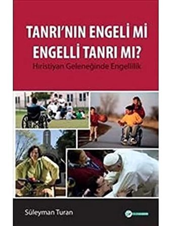 Tanrı'Nın Engeli Mi Engelli Tanrı Mı?Hıristiyan Geleneğinde Engellilik Süleyman Turan Okur Akademi