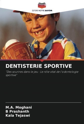 Dentısterıe Sportıvedes Sourires Dans Le Jeu Le Rle Vital De L'Odontologie Sportive Moghani, M. A. Editions Notre Savoir