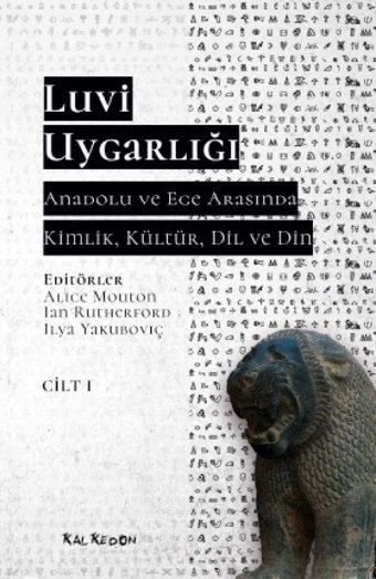 Luvi Uygarlığı Cilt 1Anadolu Ve Ege Arasında Kimlik, Kültür, Dil Ve DIn Alice Mouton Kalkedon Yayınları