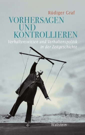 Vorhersagen Und Kontrollierenverhaltenswissen Und Verhaltenspolitik In Der Zeitgeschichte (Geschichte Der Gegenwart)35 Graf, Rüdiger WallsteIn Verlag