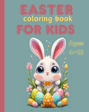 Easter Coloring Book For Kids Ages 4-12Learn About The Story Of The Rabbit And The Easter Eggs. For Toddlers And Preschool Children. Cute Easter Basket Stuffers With 34 Big And Funny Pages Zaiter, Massy Independently Publıshed